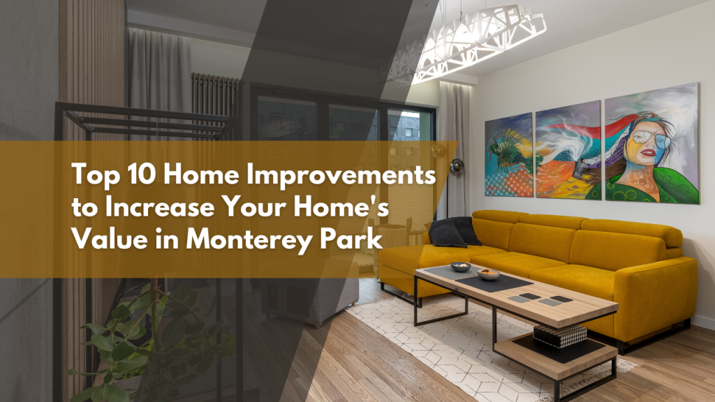 Top 10 Home Improvements to Increase Your Home’s Value in Monterey Park