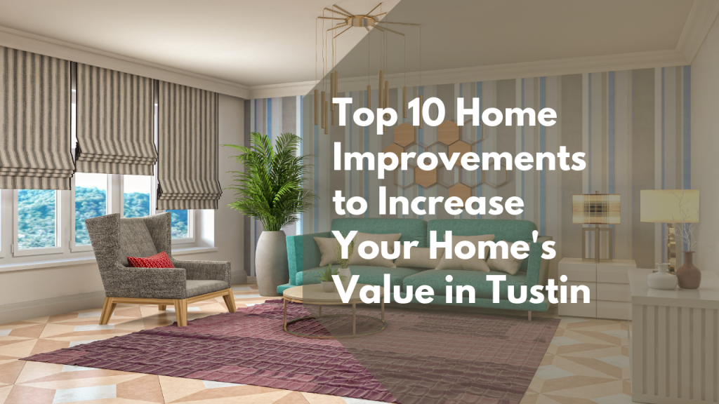 Top 10 Home Improvements to Increase Your Home’s Value in Tustin