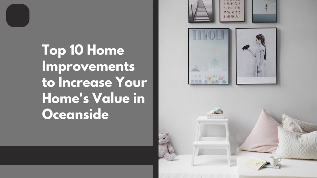 Top 10 Home Improvements to Increase Your Home’s Value in Oceanside