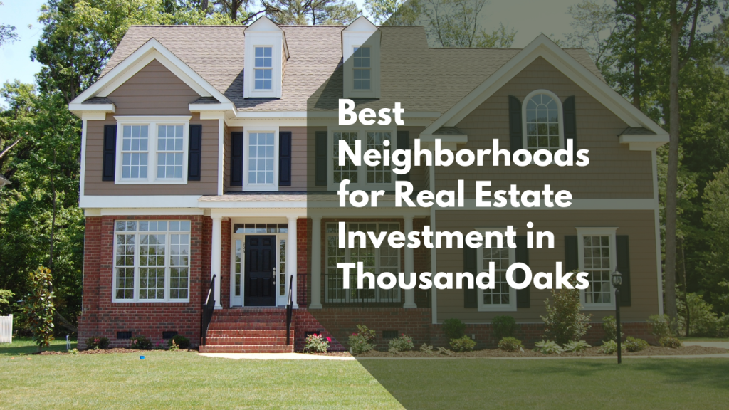 Best Neighborhoods for Real Estate Investment in Thousand Oaks