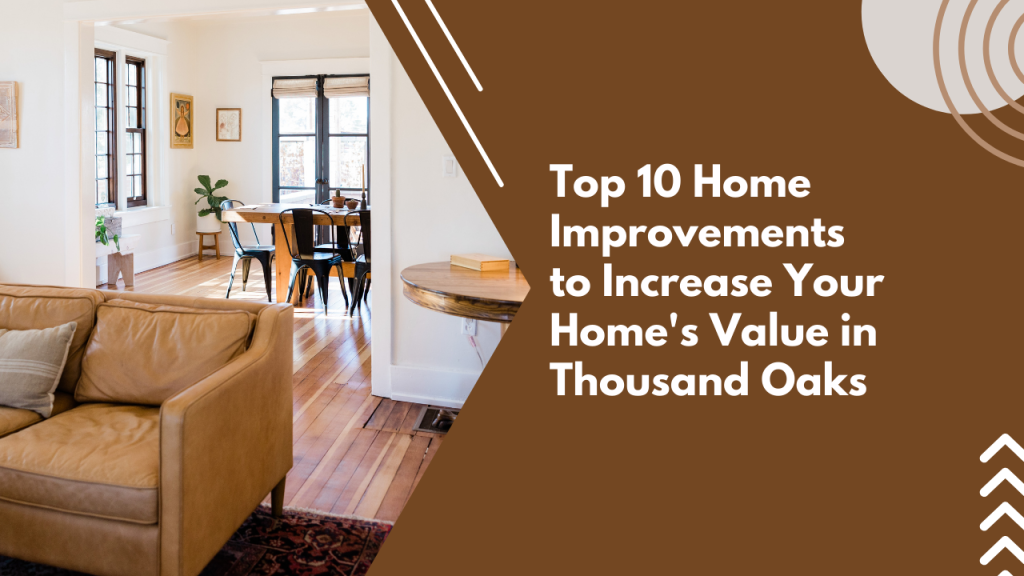 Top 10 Home Improvements to Increase Your Home’s Value in Thousand Oaks