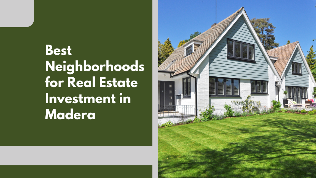 Best Neighborhoods for Real Estate Investment in Madera
