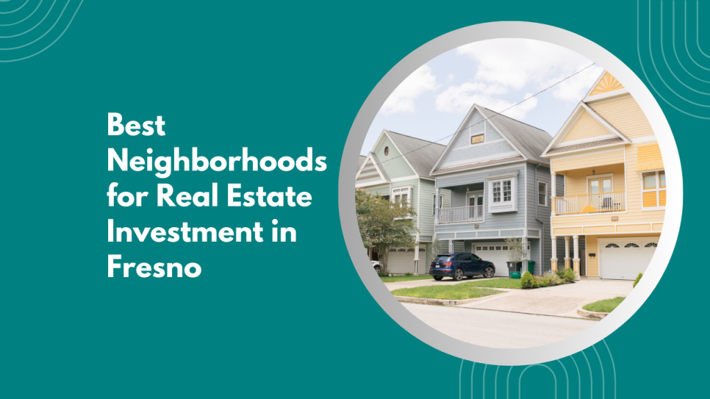 Best Neighborhoods for Real Estate Investment in Fresno