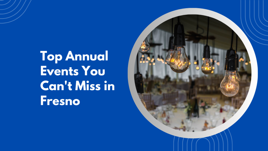 Top Annual Events You Can’t Miss in Fresno