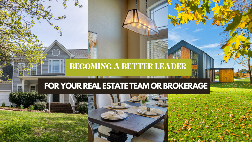 Becoming a better leader for your real estate team or brokerage