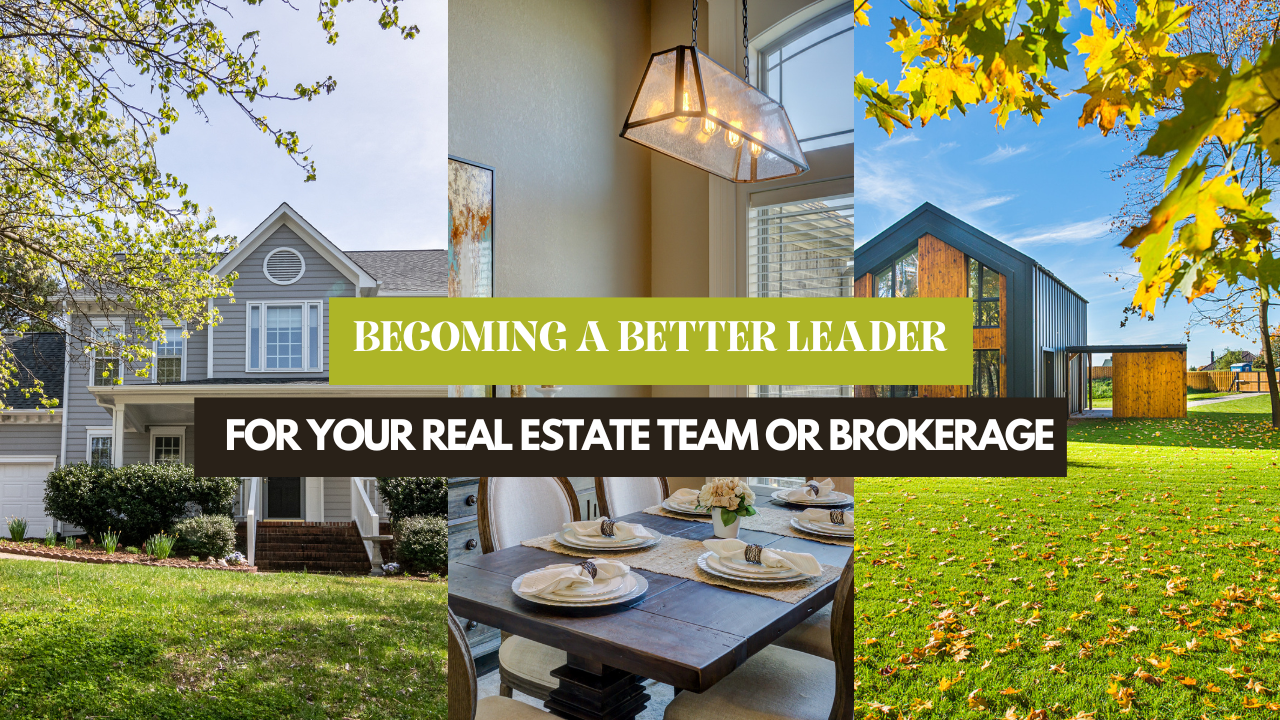 Becoming a better leader for your real estate team or brokerage