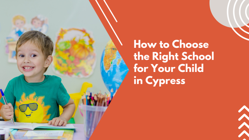 How to Choose the Right School for Your Child in Cypress