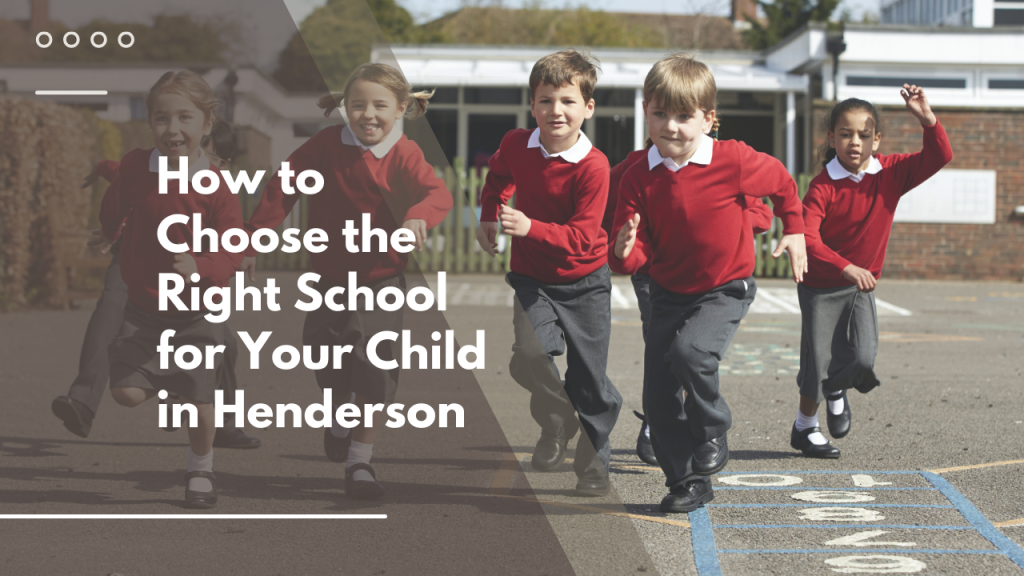 How to Choose the Right School for Your Child in Henderson