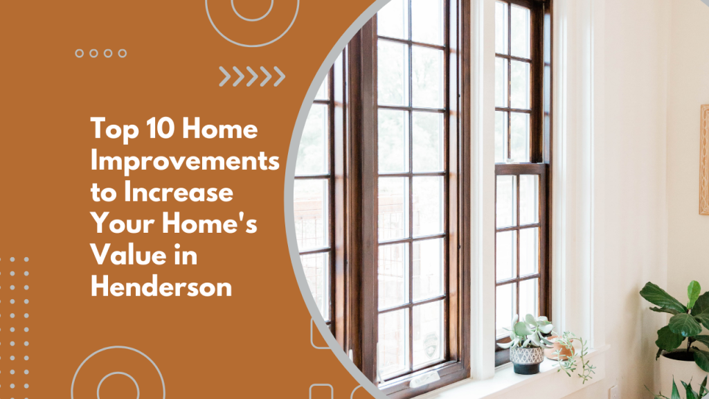 Top 10 Home Improvements to Increase Your Home’s Value in Henderson