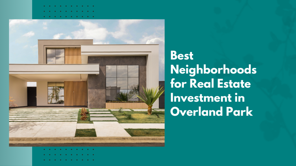 Best Neighborhoods for Real Estate Investment in Overland Park