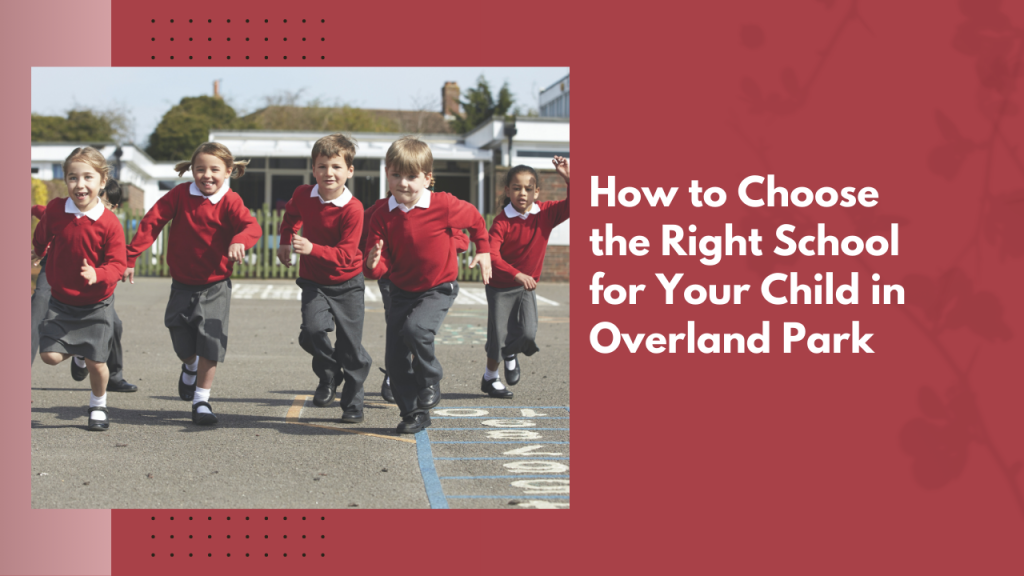 How to Choose the Right School for Your Child in Overland Park