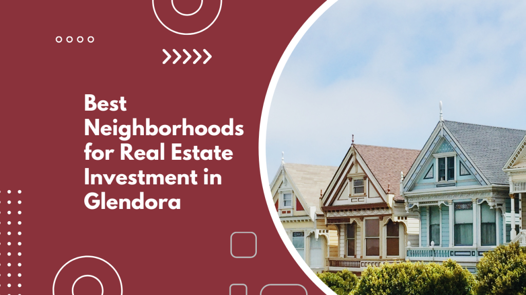 Best Neighborhoods for Real Estate Investment in Glendora