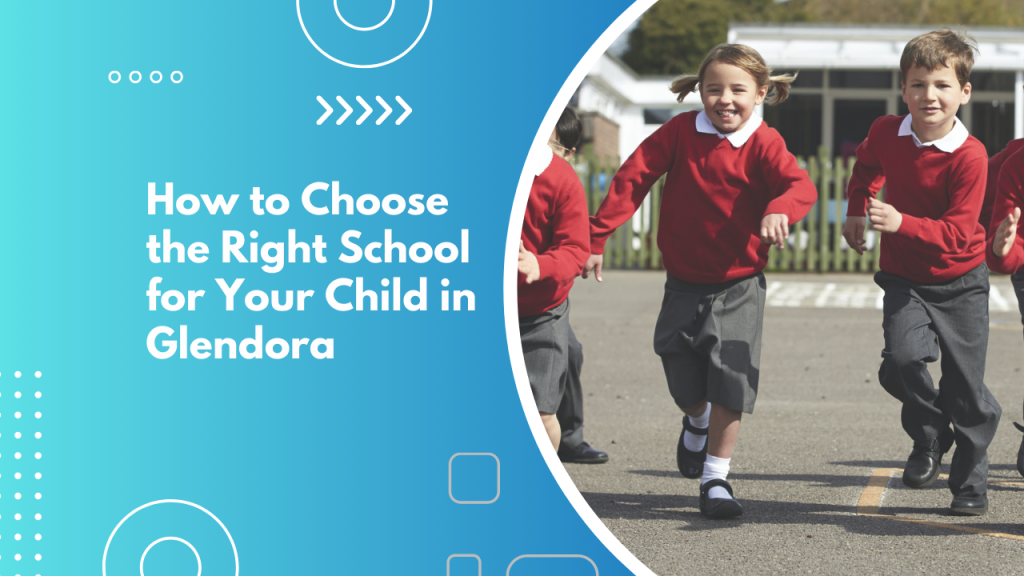 How to Choose the Right School for Your Child in Glendora