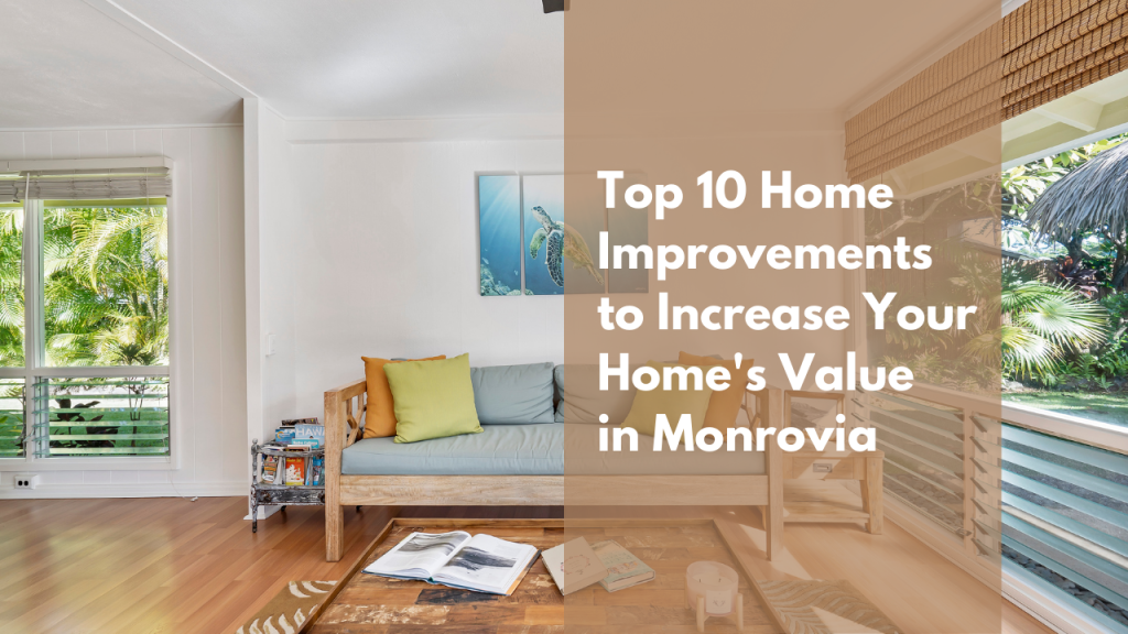 Top 10 Home Improvements to Increase Your Home’s Value in Monrovia
