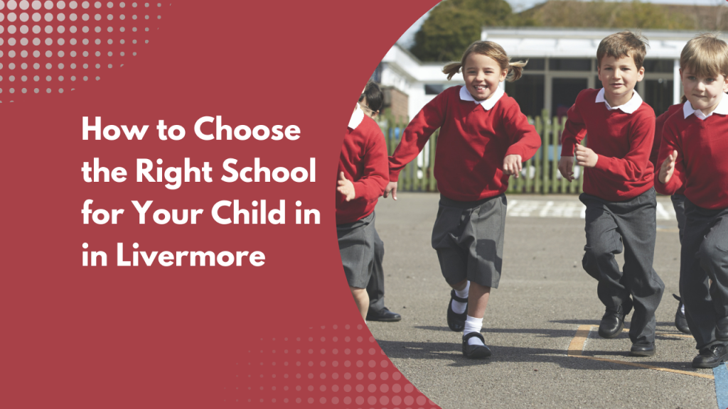 How to Choose the Right School for Your Child in Livermore