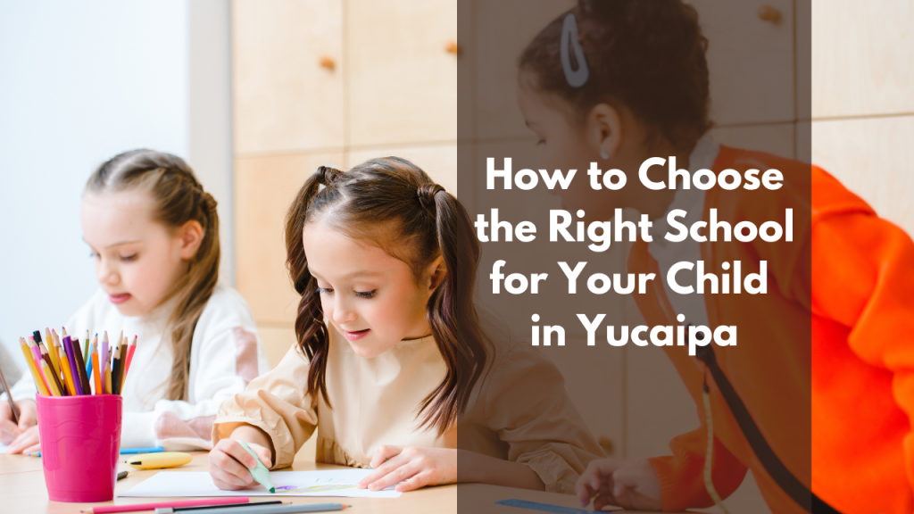 How to Choose the Right School for Your Child in Yucaipa