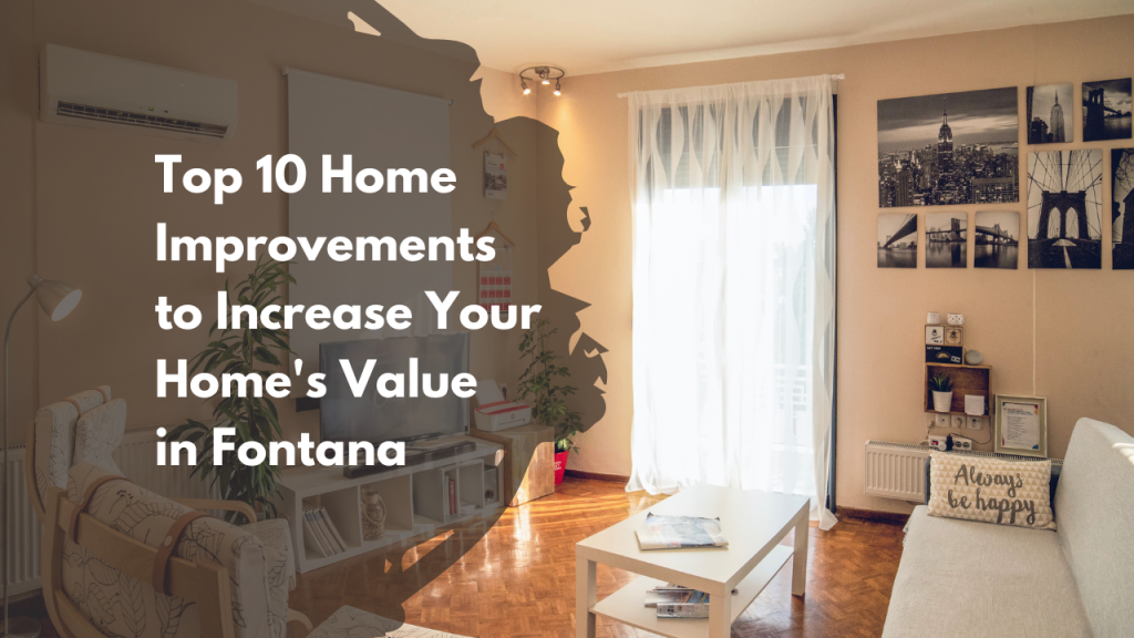 Top 10 Home Improvements to Increase Your Home’s Value in Fontana