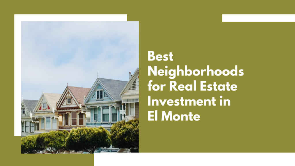 Best Neighborhoods for Real Estate Investment in El Monte