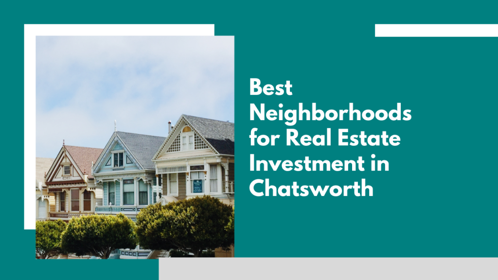 Best Neighborhoods for Real Estate Investment in Chatsworth