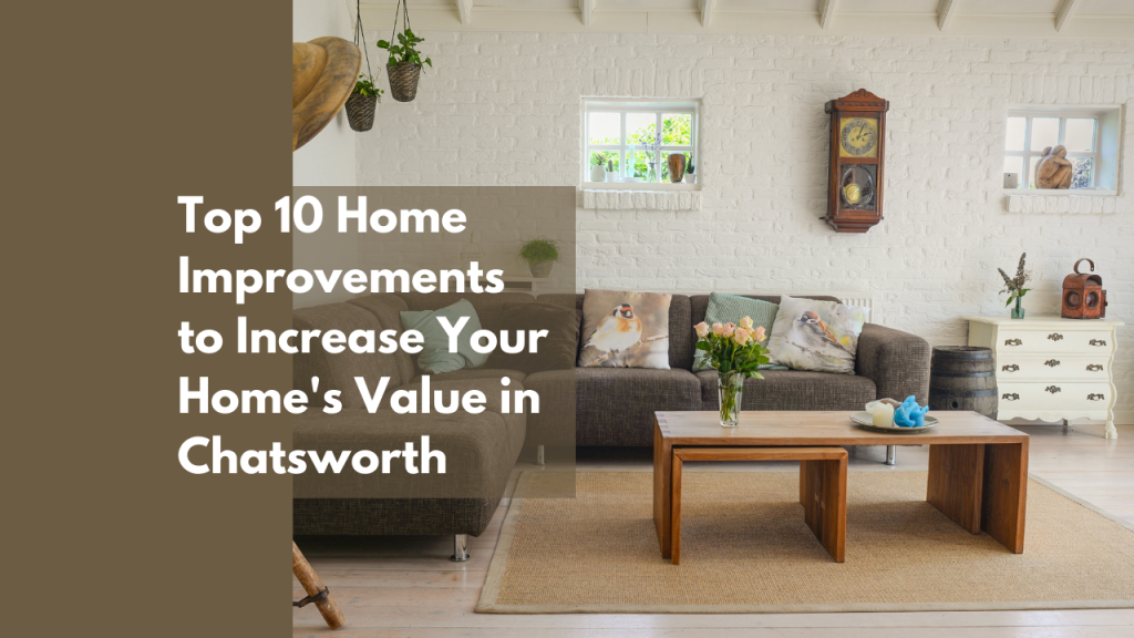 Top 10 Home Improvements to Increase Your Home’s Value in Chatsworth
