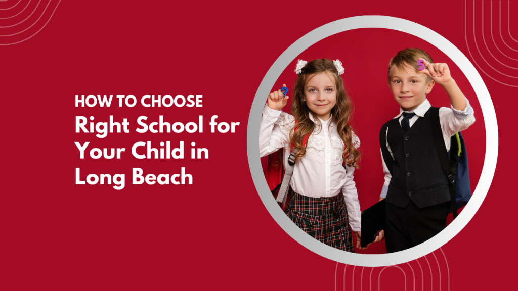 How to Choose the Right School for Your Child in Long Beach