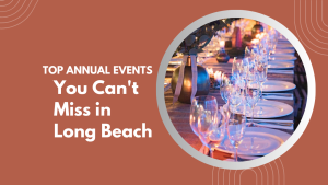 Top Annual Events You Can’t Miss in Long Beach