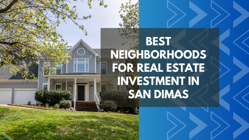 Best Neighborhoods for Real Estate Investment in San Dimas