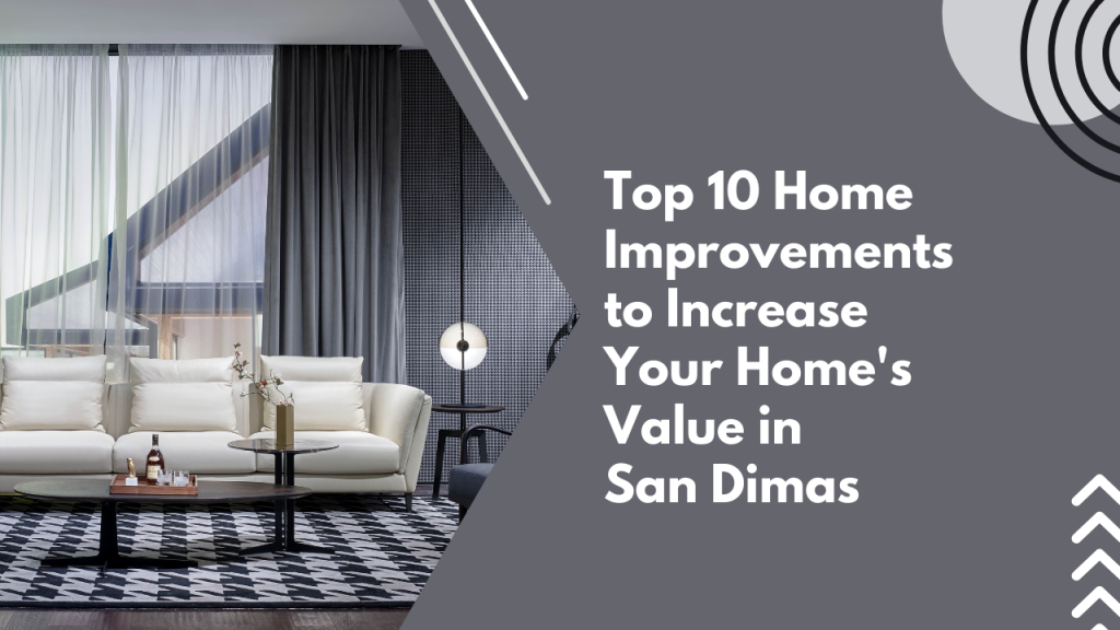 Top 10 Home Improvements to Increase Your Home’s Value in San Dimas