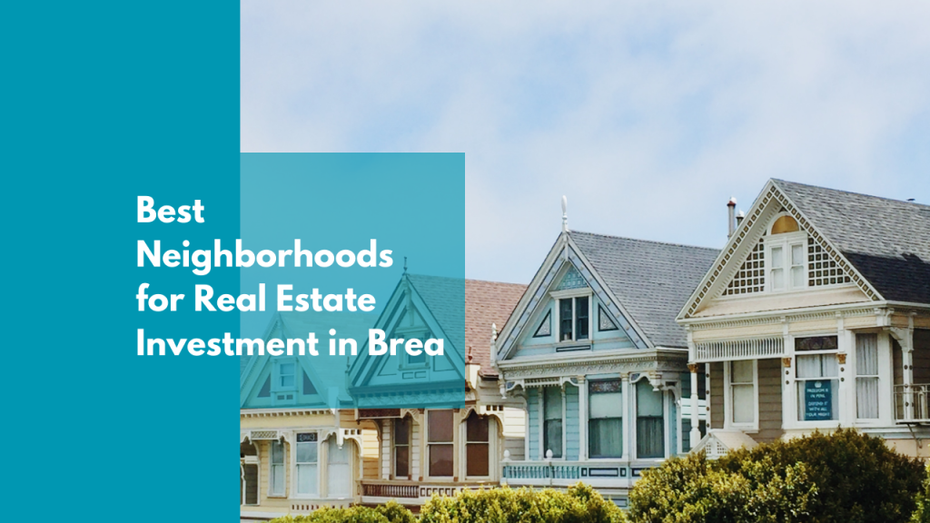 Best Neighborhoods for Real Estate Investment in Brea