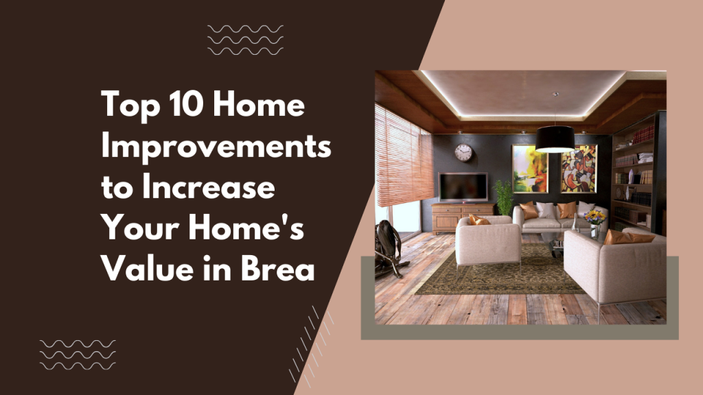 Top 10 Home Improvements to Increase Your Home’s Value in Brea