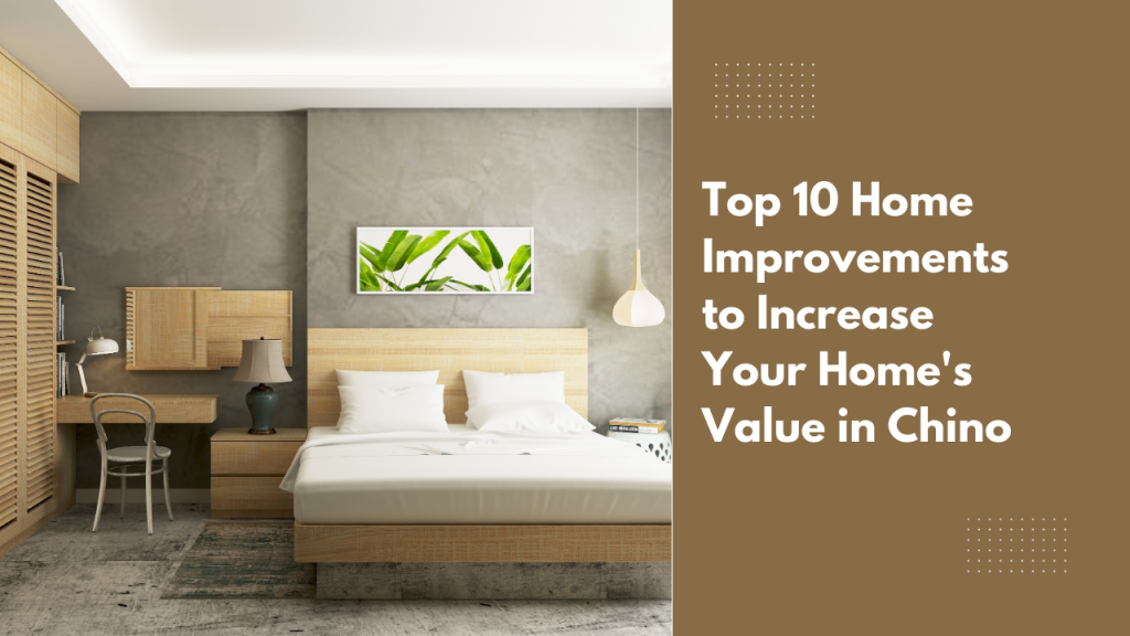 Top 10 Home Improvements to Increase Your Home’s Value in Chino