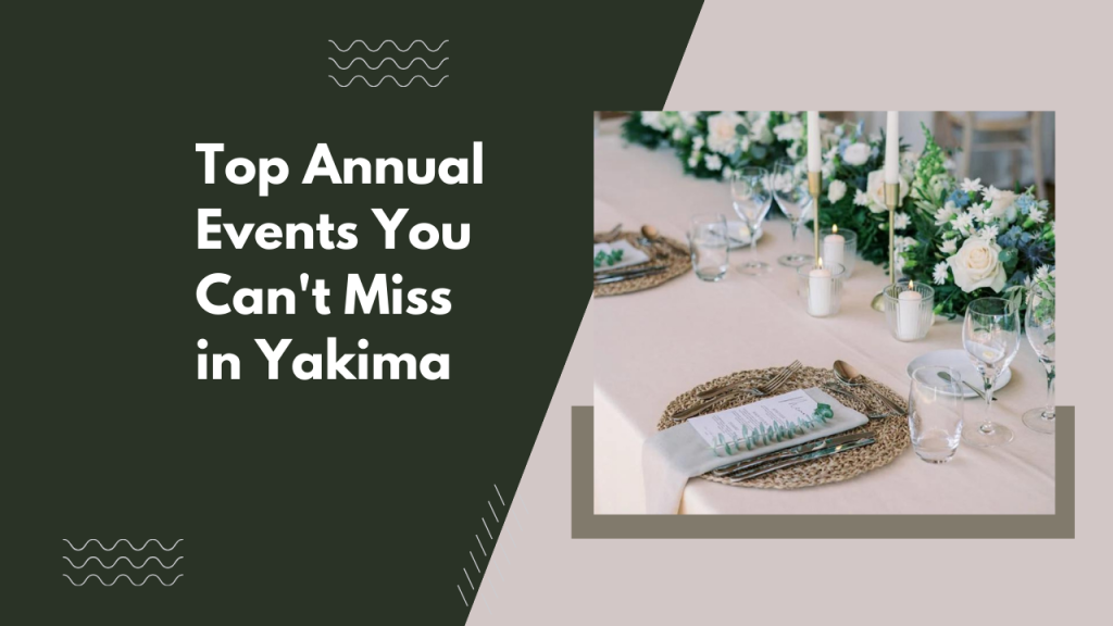 Top Annual Events You Can’t Miss in Yakima
