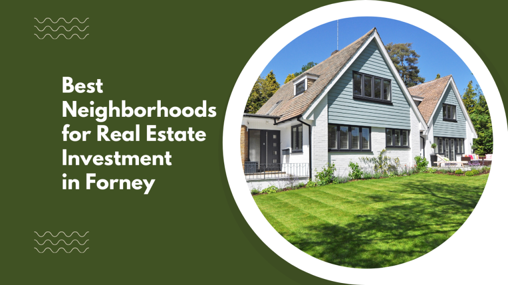 Best Neighborhoods for Real Estate Investment in Forney