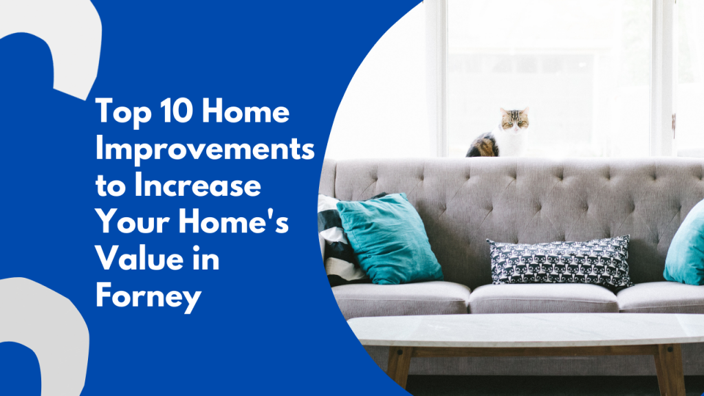 Top 10 Home Improvements to Increase Your Home’s Value in Forney