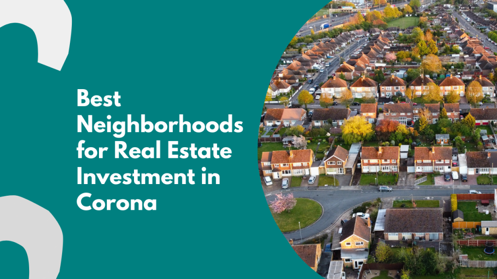 Best Neighborhoods for Real Estate Investment in Corona