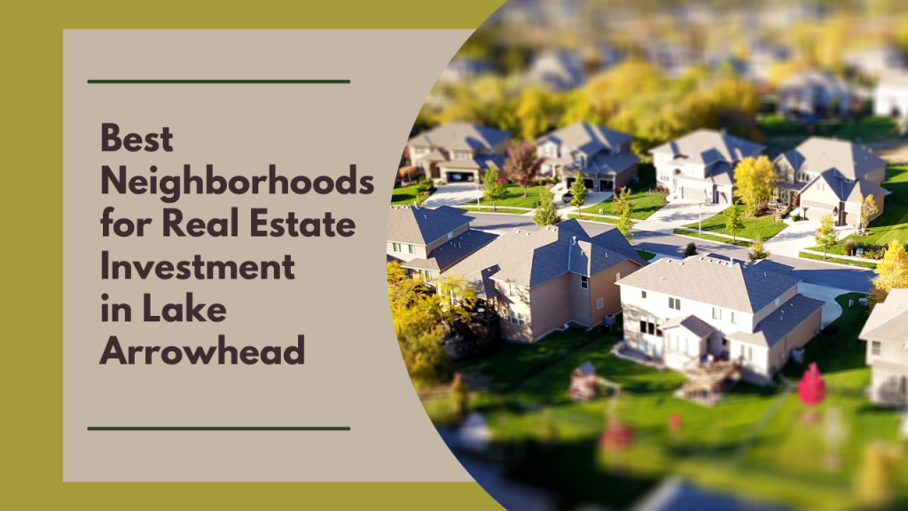 Best Neighborhoods for Real Estate Investment in Lake Arrowhead