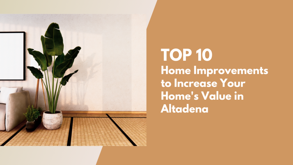 Top 10 Home Improvements to Increase Your Home’s Value in Altadena