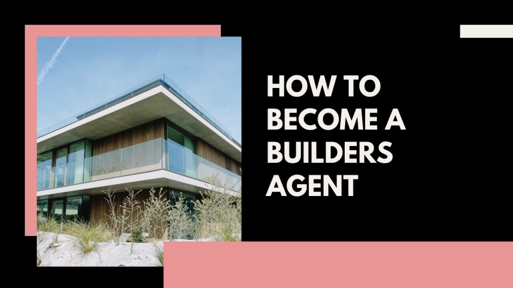 How to become a builder’s agent