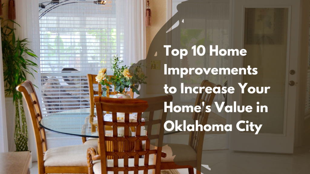 Top 10 Home Improvements to Increase Your Home’s Value in Oklahoma City