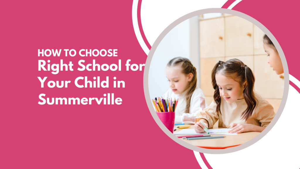 How to Choose the Right School for Your Child in Summerville