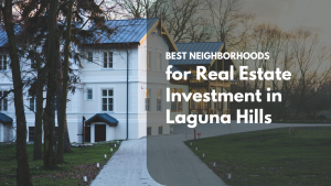 Best Neighborhoods for Real Estate Investment in Laguna Hills