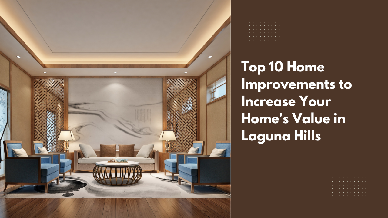 Top 10 Home Improvements to Increase Your Home’s Value in Laguna Hills