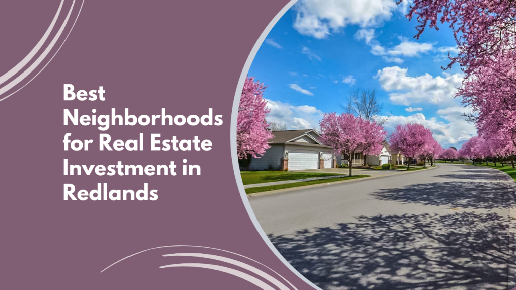 Best Neighborhoods for Real Estate Investment in Redlands