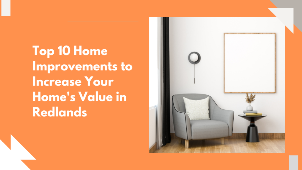 Top 10 Home Improvements to Increase Your Home’s Value in Redlands