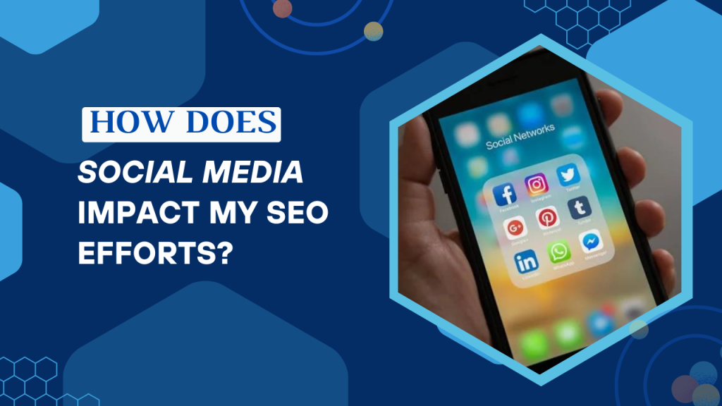 How Does Social Media Impact My SEO Efforts?