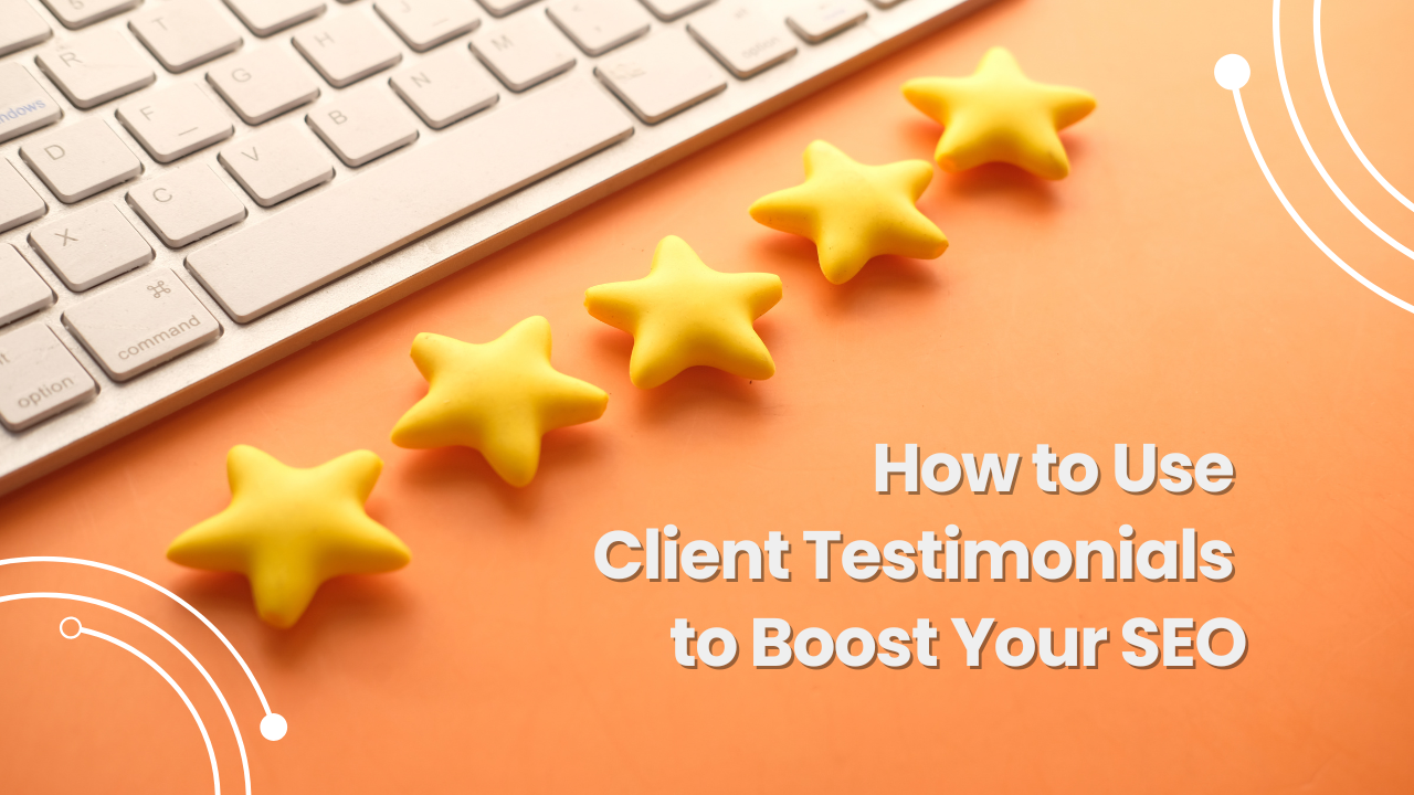 How to Use Client Testimonials to Boost Your SEO