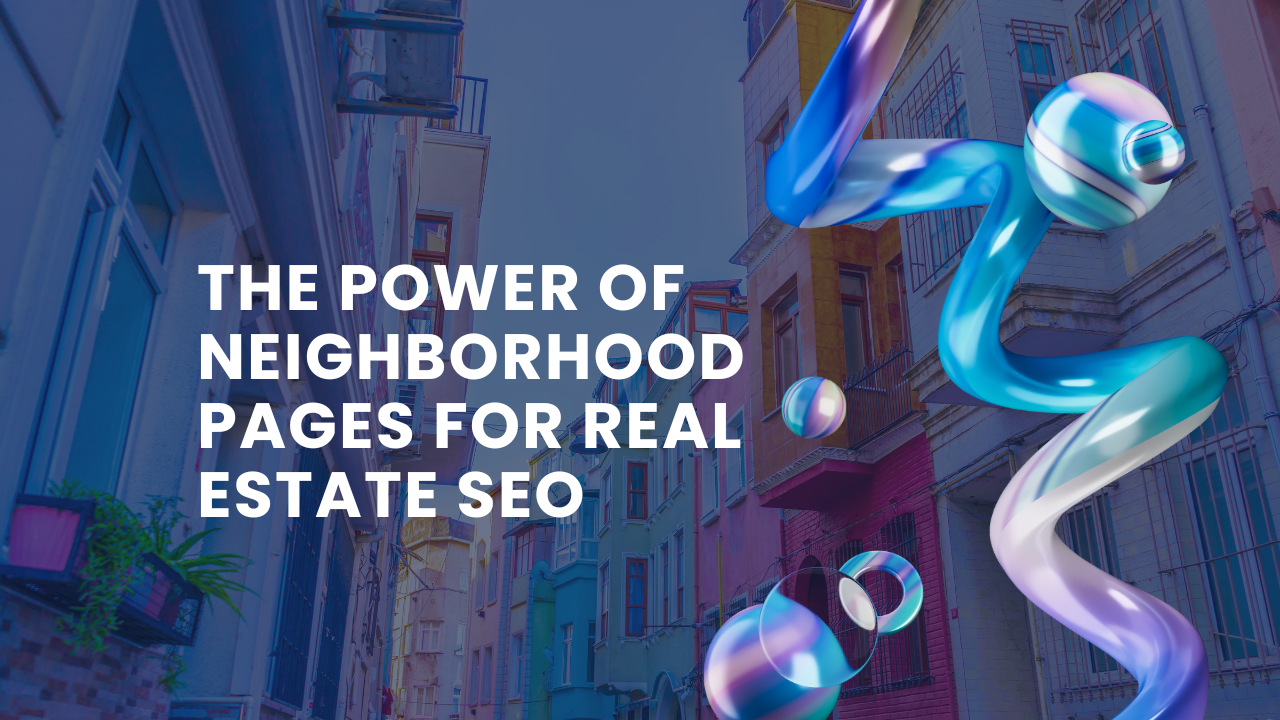 The Power of Neighborhood Pages for Real Estate SEO