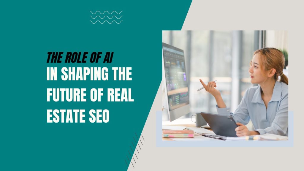 The Role of AI in Shaping the Future of Real Estate SEO