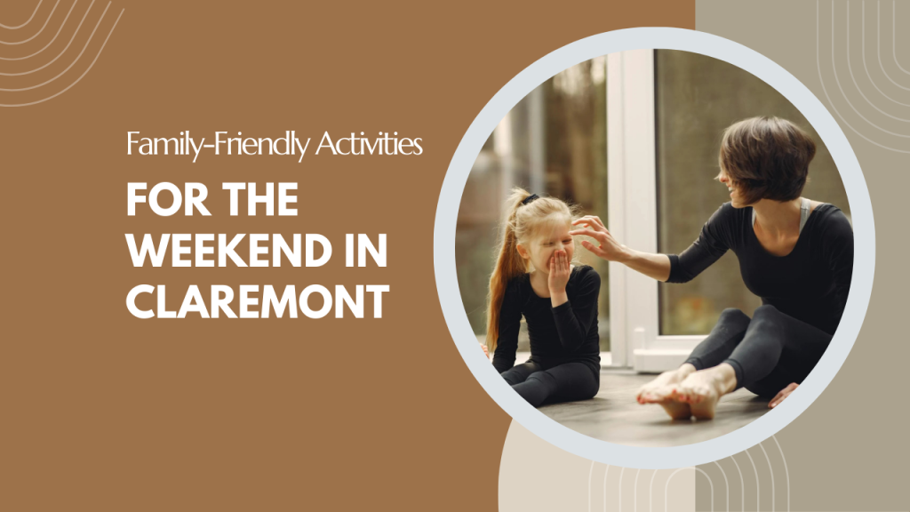 Family-Friendly Activities for the Weekend in Claremont