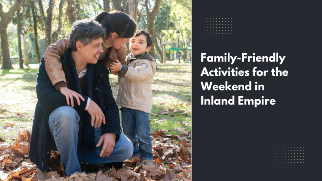 Family-Friendly Activities for the Weekend in Inland Empire